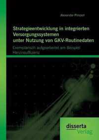 Strategieentwicklung in integrierten Versorgungssystemen unter Nutzung von GKV-Routinedaten