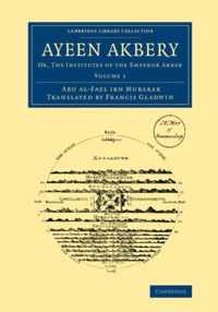 Ayeen Akbery: Volume 1: Or, the Institutes of the Emperor Akber