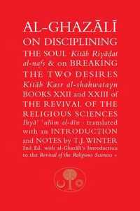 Al-Ghazali on Disciplining the Soul & on Breaking the Two Desires