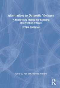 Alternatives to Domestic Violence: A Homework Manual for Battering Intervention Groups