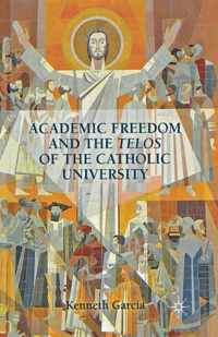 Academic Freedom and the Telos of the Catholic University