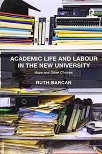 Academic Life and Labour in the New University: Hope and Other Choices