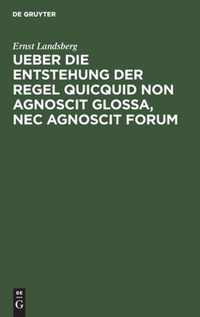 Ueber die Entstehung der Regel Quicquid non agnoscit glossa, nec agnoscit forum