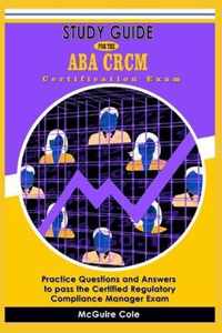 Study Guide for the ABA CRCM Certification Exam