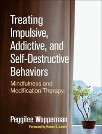 Treating Impulsive, Addictive, and Self-Destructive Behaviors: Mindfulness and Modification Therapy