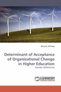 Determinant of Acceptance of Organizational Change in Higher Education