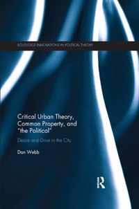 Critical Urban Theory, Common Property, and  the Political