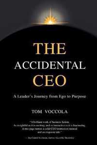 The Accidental CEO - A Leader's Journey from Ego to Purpose