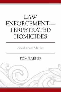 Law Enforcement-Perpetrated Homicides: Accidents to Murder