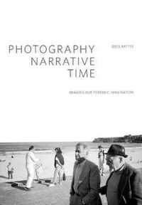 Photography, Narrative, Time - Imaging our Forensic Imagination