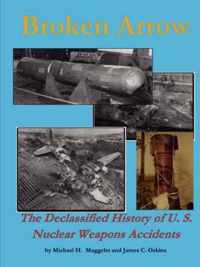 Broken Arrow - the Declassified History of U.S. Nuclear Weapons Accidents