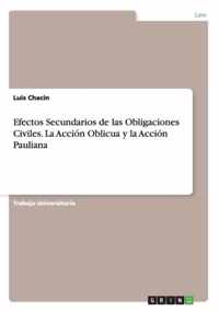 Efectos Secundarios de las Obligaciones Civiles. La Accion Oblicua y la Accion Pauliana