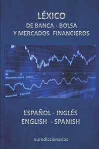 Lexico de Banca, Bolsa Y Mercados Financieros Espanol Ingles -English Spanish