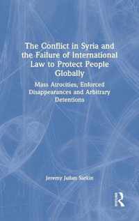 The Conflict in Syria and the Failure of International Law to Protect People Globally