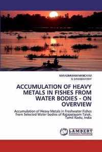 Accumulation of Heavy Metals in Fishes from Water Bodies - On Overview