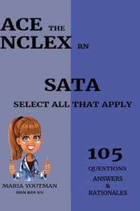 Ace the NCLEX RN - Select All That Apply (105) Questions Answers & Rationales