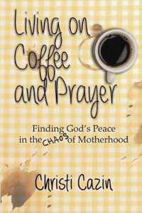 Living on Coffee and Prayer