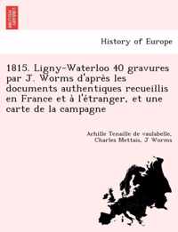 1815. Ligny-Waterloo 40 Gravures Par J. Worms D'Apre S Les Documents Authentiques Recueillis En France Et A L'e Tranger, Et Une Carte de La Campagne