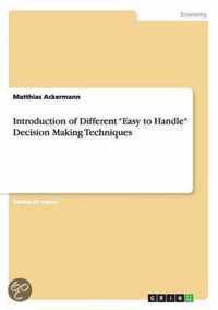 Introduction of Different ''Easy to Handle'' Decision Making Techniques