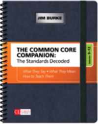 The Common Core Companion: The Standards Decoded, Grades 9-12: What They Say, What They Mean, How to Teach Them