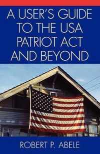 A User's Guide to the USA PATRIOT Act and Beyond