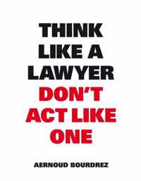 Think like a lawyer don t act like one