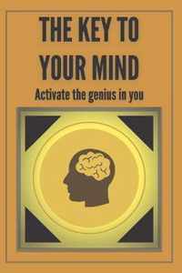 The Key to Your Mind-Activate the Genius in You