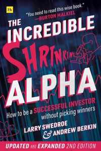 The Incredible Shrinking Alpha 2nd edition How to be a successful investor without picking winners