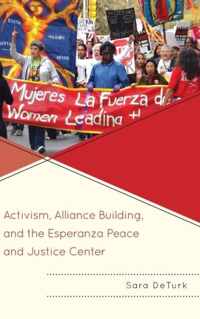 Activism, Alliance Building, and the Esperanza Peace and Justice Center