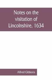 Notes on the visitation of Lincolnshire, 1634