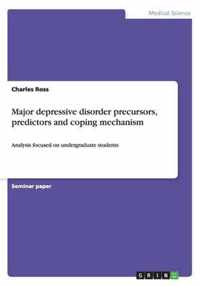 Major depressive disorder precursors, predictors and coping mechanism