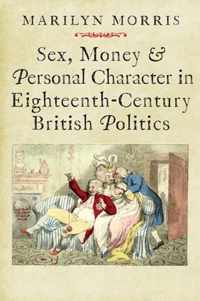 Sex, Money and Personal Character in Eighteenth-Century British Politics