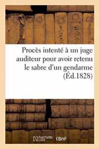 Proces Intente A Un Juge Auditeur Pour Avoir Retenu Le Sabre d'Un Gendarme, Suivi d'Un Arret de Cour