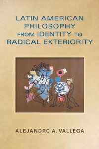 Latin American Philosophy from Identity to Radical Exteriority