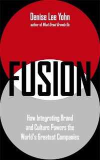 FUSION How Integrating Brand and Culture Powers the World's Greatest Companies