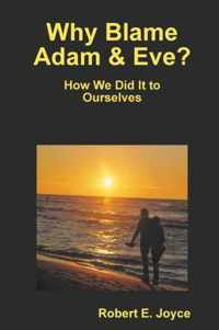 Why Blame Adam and Eve?