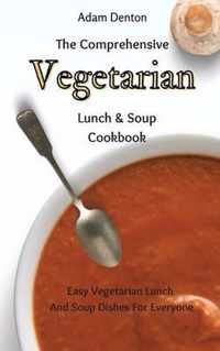 The Comprehensive Vegetarian Lunch & Soup Cookbook