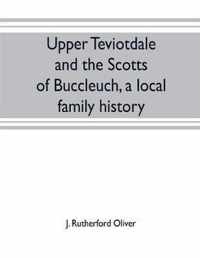 Upper Teviotdale and the Scotts of Buccleuch, a local family history