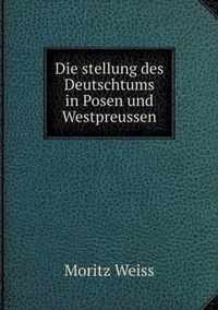 Die stellung des Deutschtums in Posen und Westpreussen