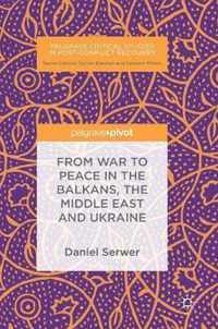 From War to Peace in the Balkans, the Middle East and Ukraine