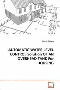 AUTOMATIC WATER LEVEL CONTROL Solution OF AN OVERHEAD TANK For HOUSING