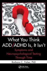 What You Think ADD/ADHD Is, It Isn't