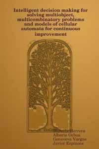 Intelligent decision making for solving multiobject, multicombinatory problems and models of cellular automata for continuous improvement