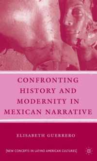 Confronting History and Modernity in Mexican Narrative