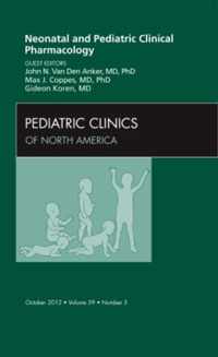 Neonatal and Pediatric Clinical Pharmacology, An Issue of Pediatric Clinics