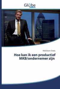 Hoe kan ik een productief MKB/ondernemer zijn