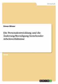 Die Personalentwicklung und die AEnderung/Beendigung bestehender Arbeitsverhaltnisse