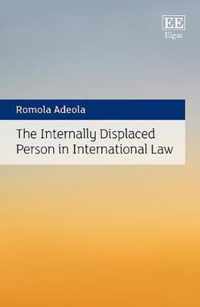 The Internally Displaced Person in International Law