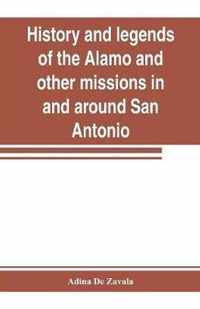 History and legends of the Alamo and other missions in and around San Antonio