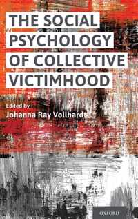 The Social Psychology of Collective Victimhood